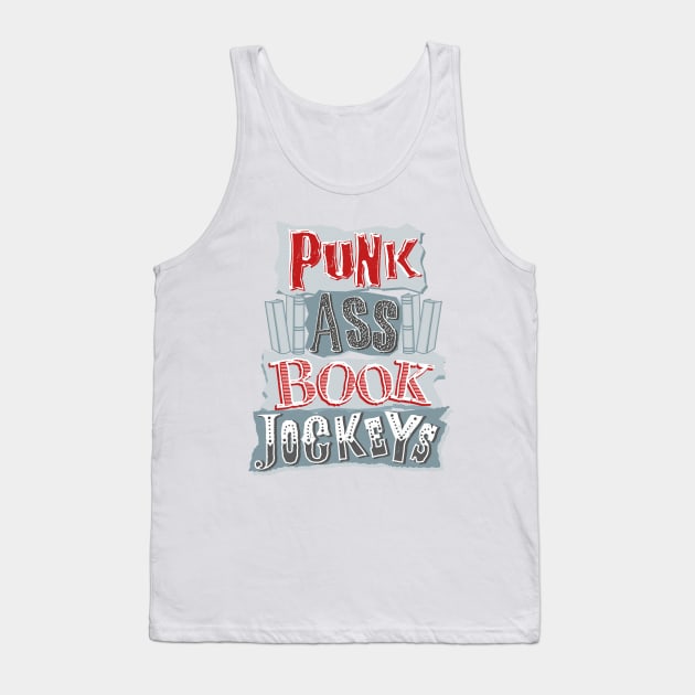 Punk Ass Book Jockeys! Tank Top by Oneskillwonder